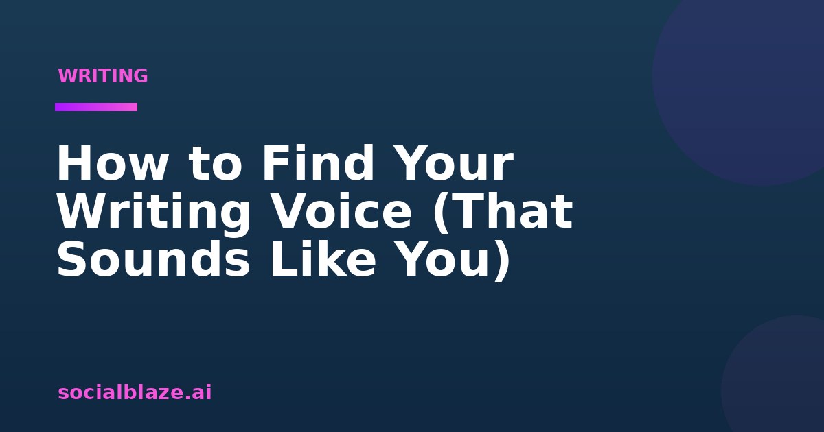 How to Find Your Writing Voice (That Sounds Like You)