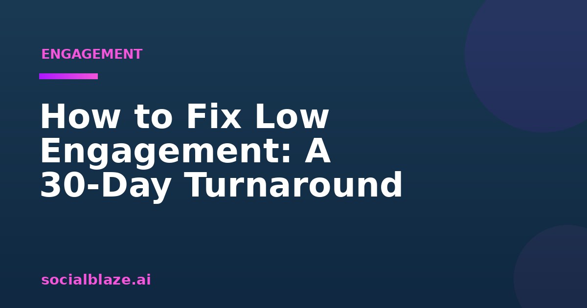How to Fix Low Engagement: A 30-Day Turnaround