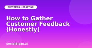 How to Gather Customer Feedback (Honestly)