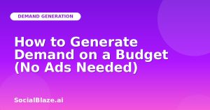 How to Generate Demand on a Budget (No Ads Needed)