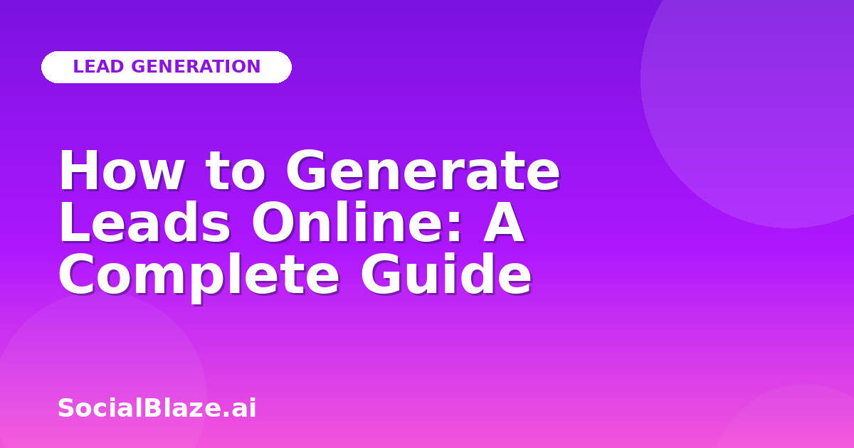 How to Generate Leads Online: A Complete Guide