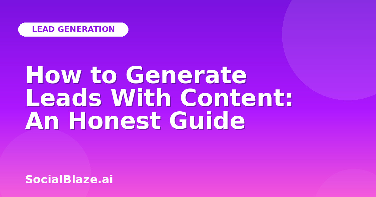 How to Generate Leads With Content: An Honest Guide