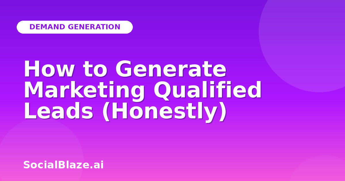 How to Generate Marketing Qualified Leads (Honestly)
