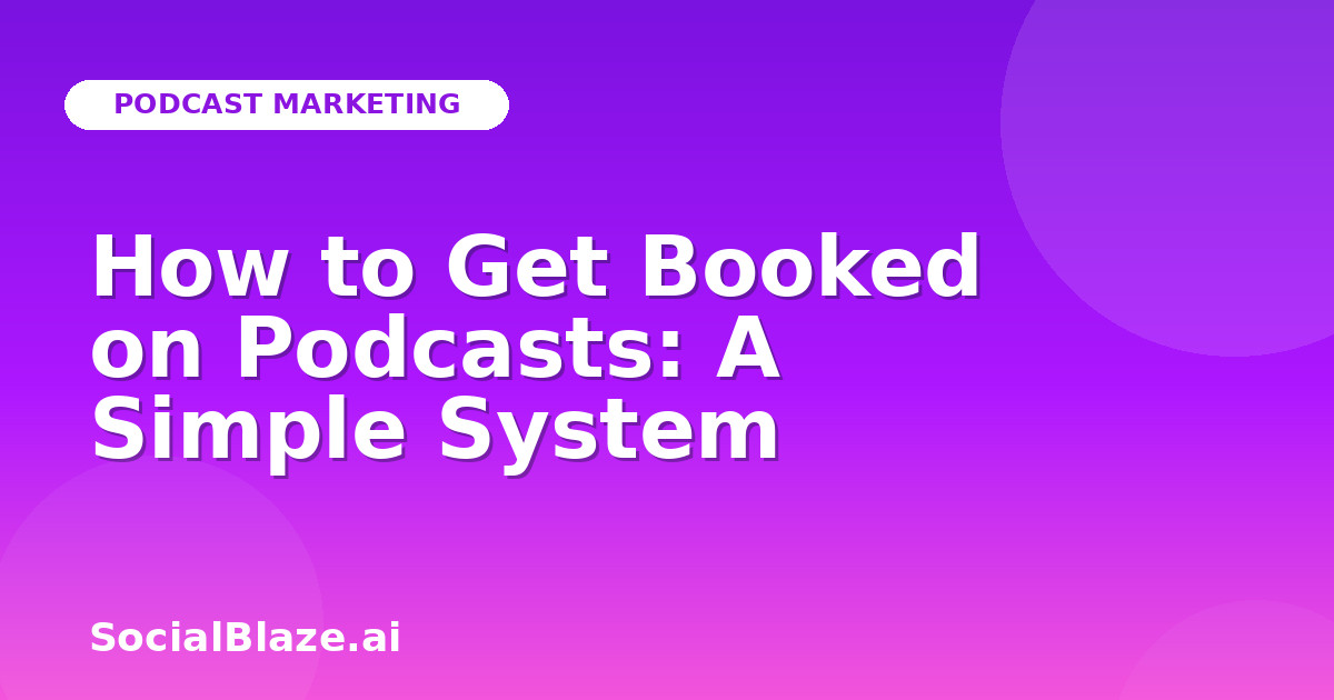How to Get Booked on Podcasts: A Simple System