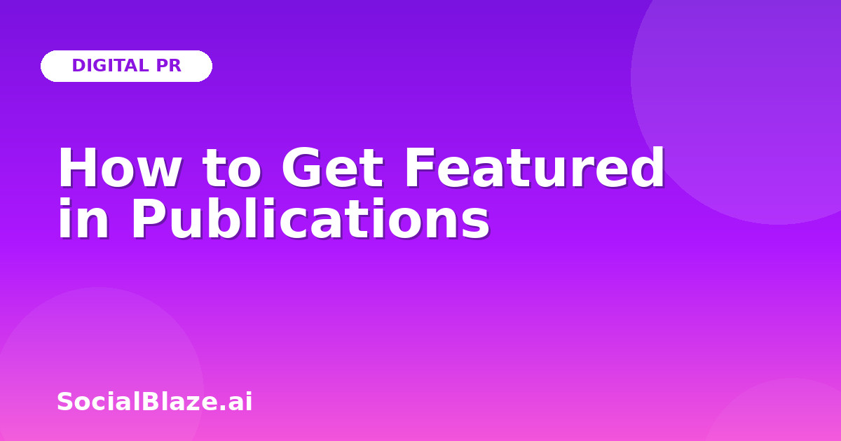 How to Get Featured in Publications