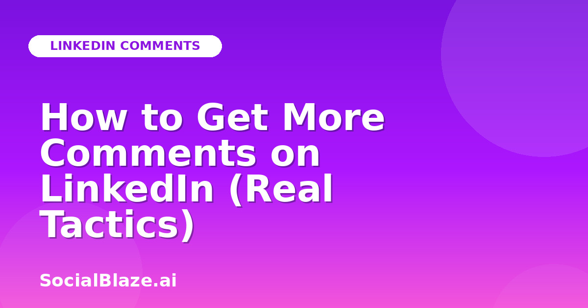 How to Get More Comments on LinkedIn (Real Tactics)