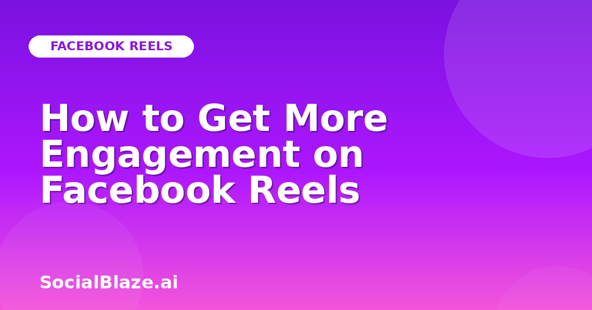 How to Get More Engagement on Facebook Reels