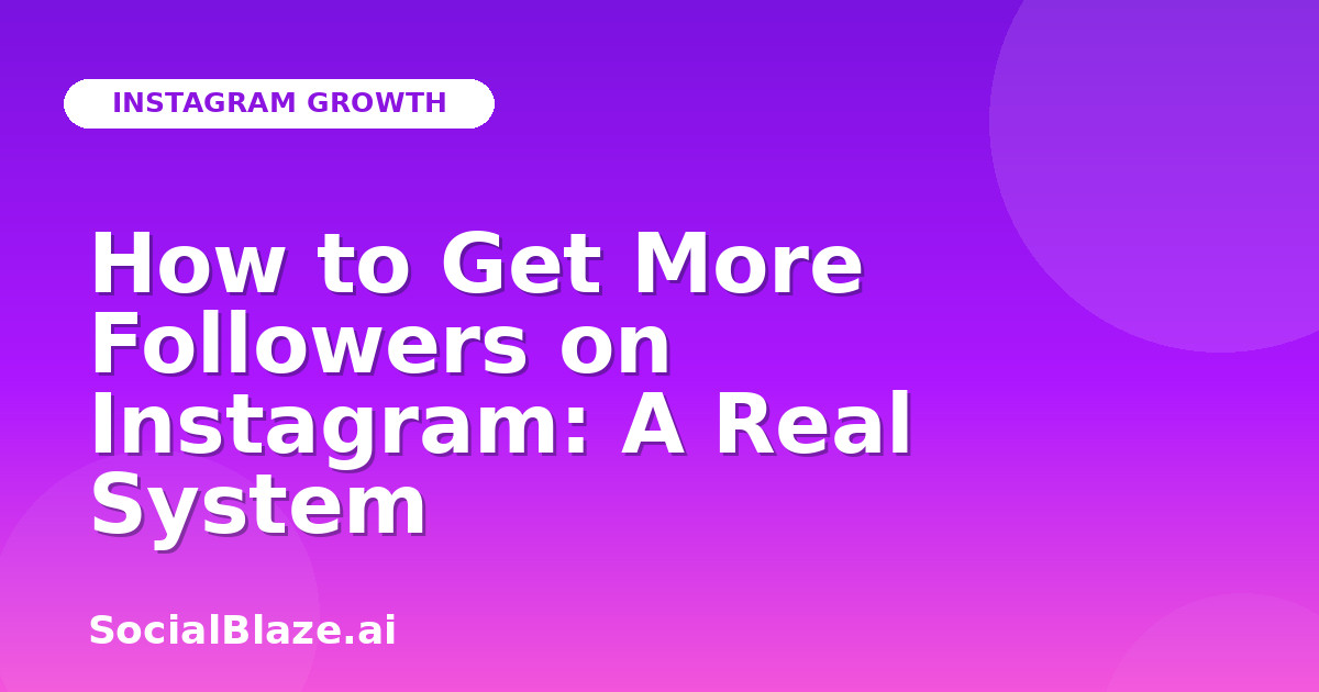 How to Get More Followers on Instagram: A Real System