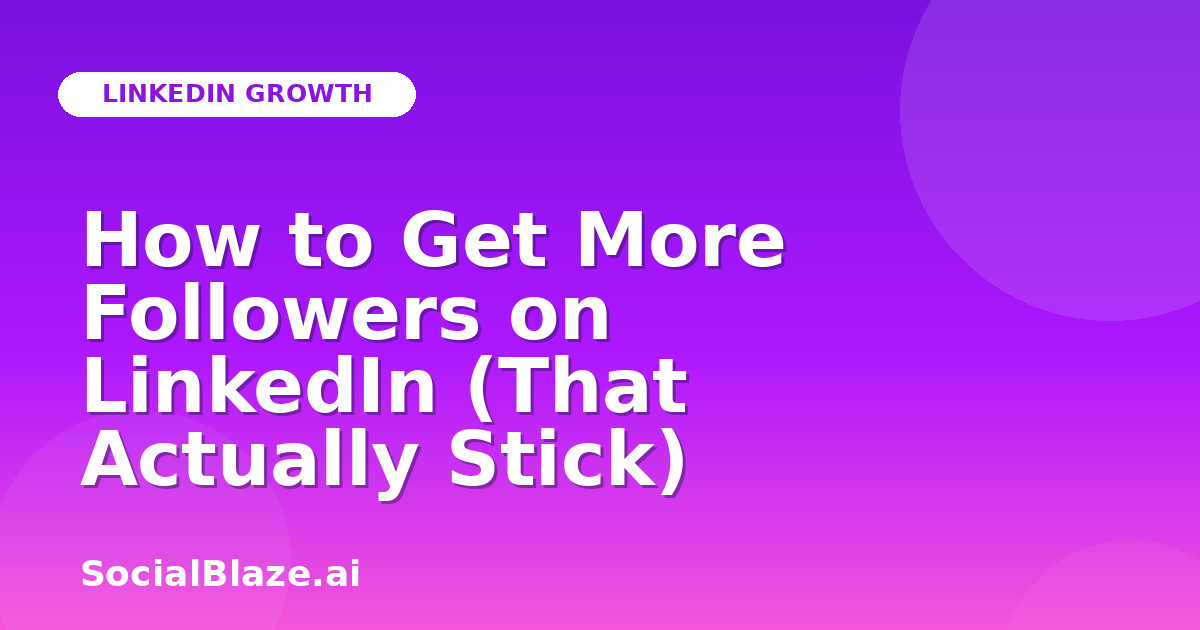 How to Get More Followers on LinkedIn (That Actually Stick)