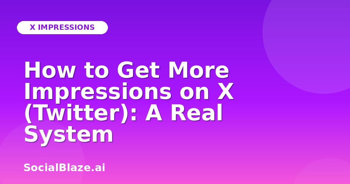 How to Get More Impressions on X (Twitter): A Real System