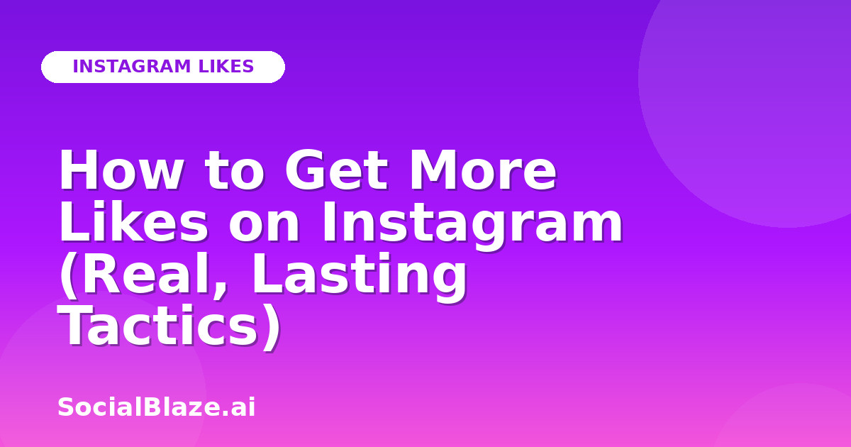 How to Get More Likes on Instagram (Real, Lasting Tactics)
