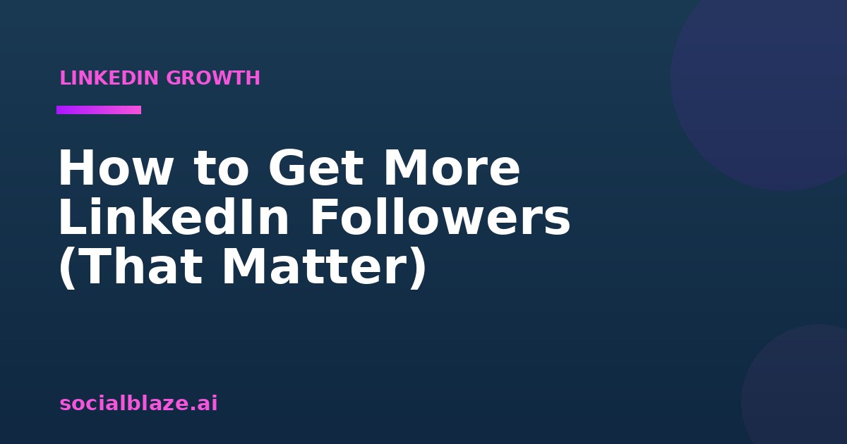 How to Get More LinkedIn Followers (That Matter)