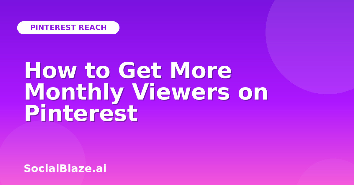How to Get More Monthly Viewers on Pinterest