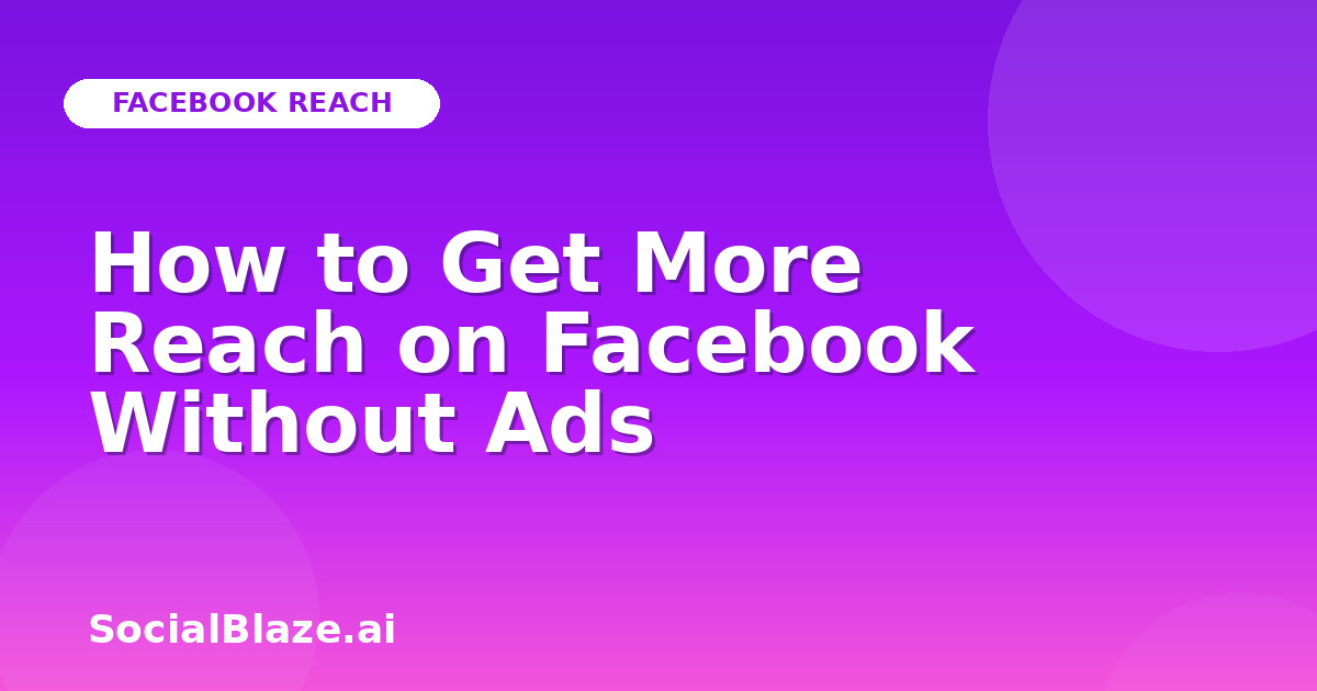 How to Get More Reach on Facebook Without Ads