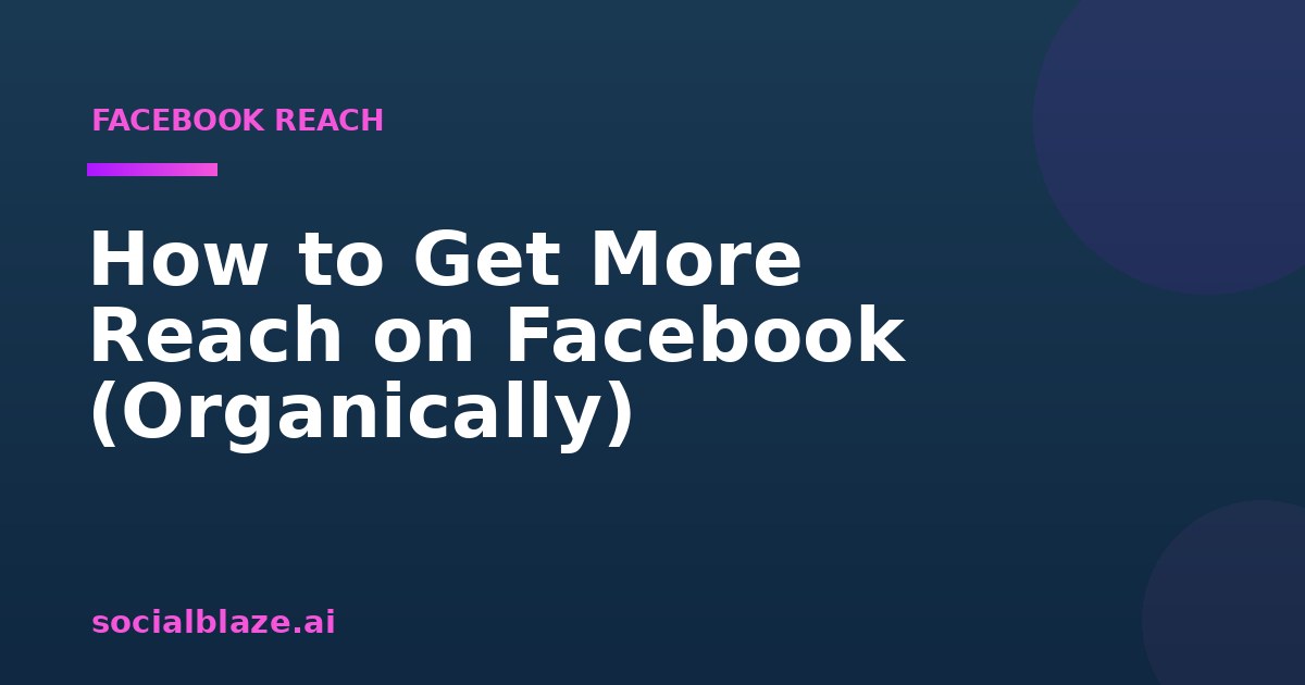 How to Get More Reach on Facebook (Organically)