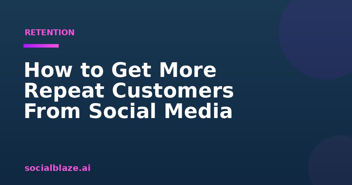 How to Get More Repeat Customers From Social Media
