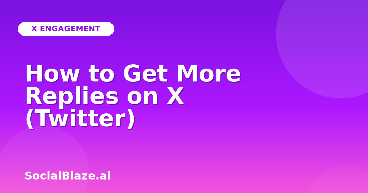 How to Get More Replies on X (Twitter)