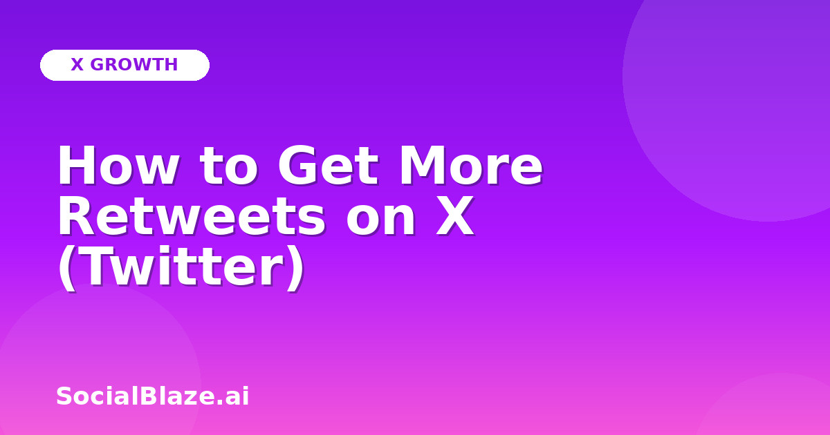 How to Get More Retweets on X (Twitter)
