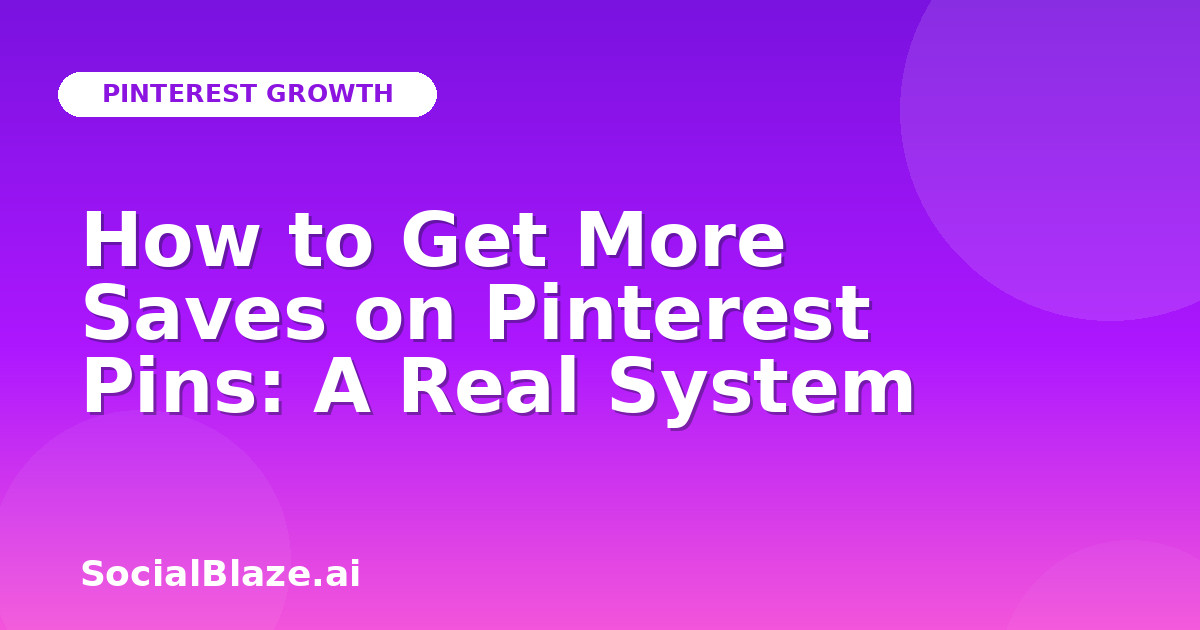 How to Get More Saves on Pinterest Pins: A Real System