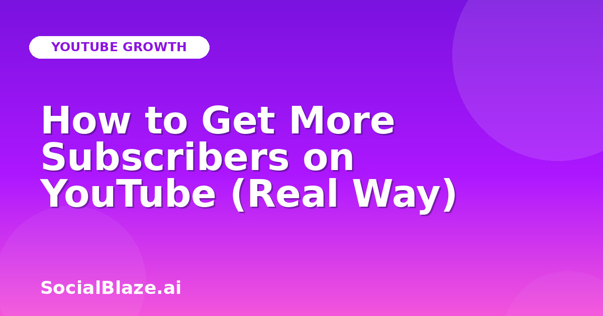 How to Get More Subscribers on YouTube (Real Way)