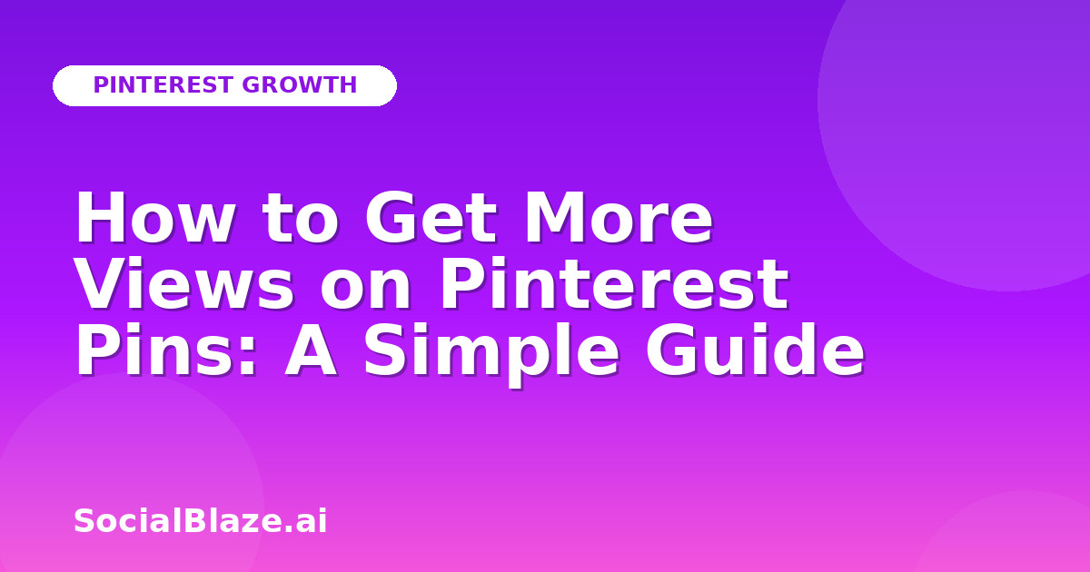 How to Get More Views on Pinterest Pins: A Simple Guide