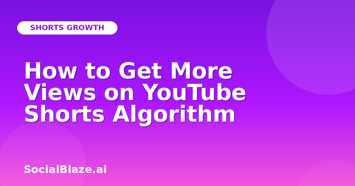 How to Get More Views on YouTube Shorts Algorithm