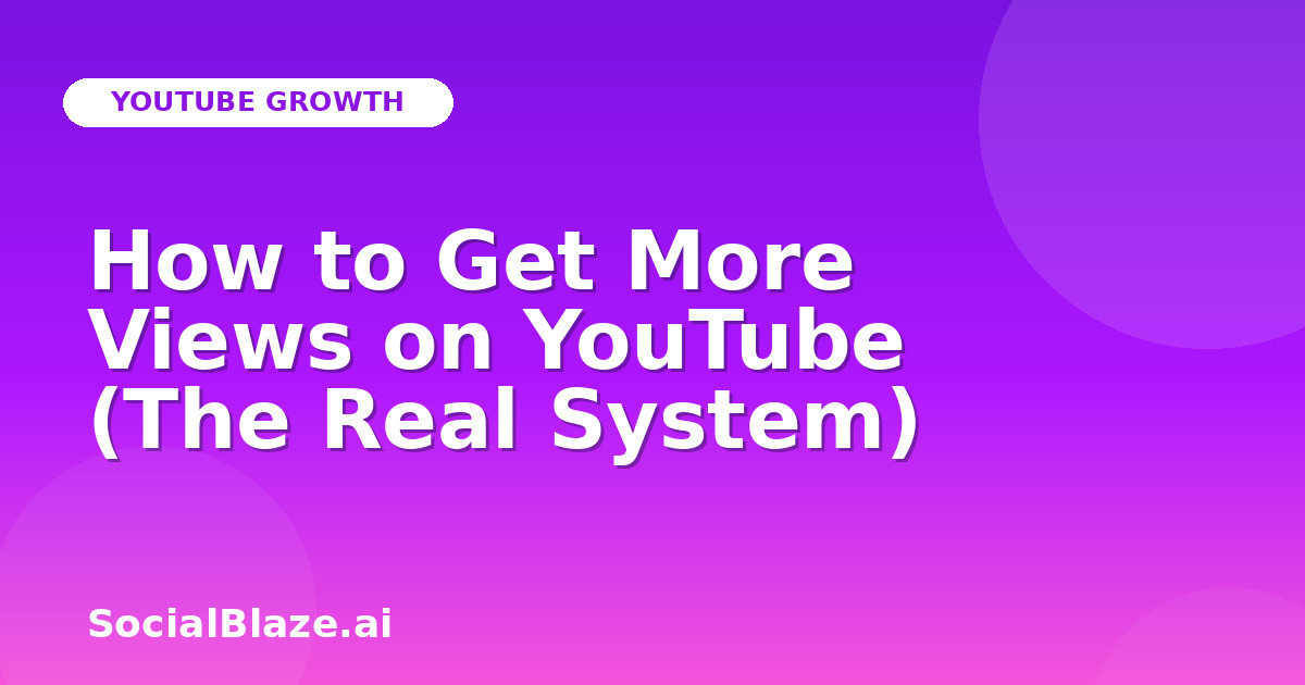 How to Get More Views on YouTube (The Real System)