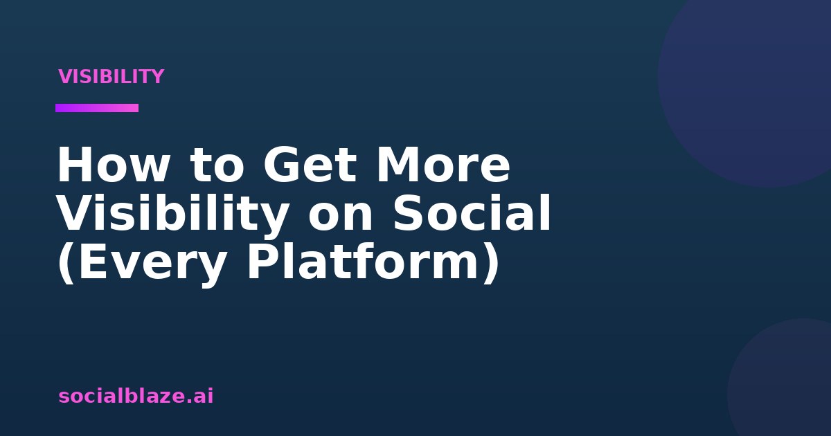 How to Get More Visibility on Social (Every Platform)