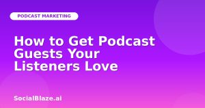 How to Get Podcast Guests Your Listeners Love