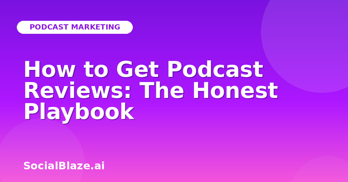 How to Get Podcast Reviews: The Honest Playbook