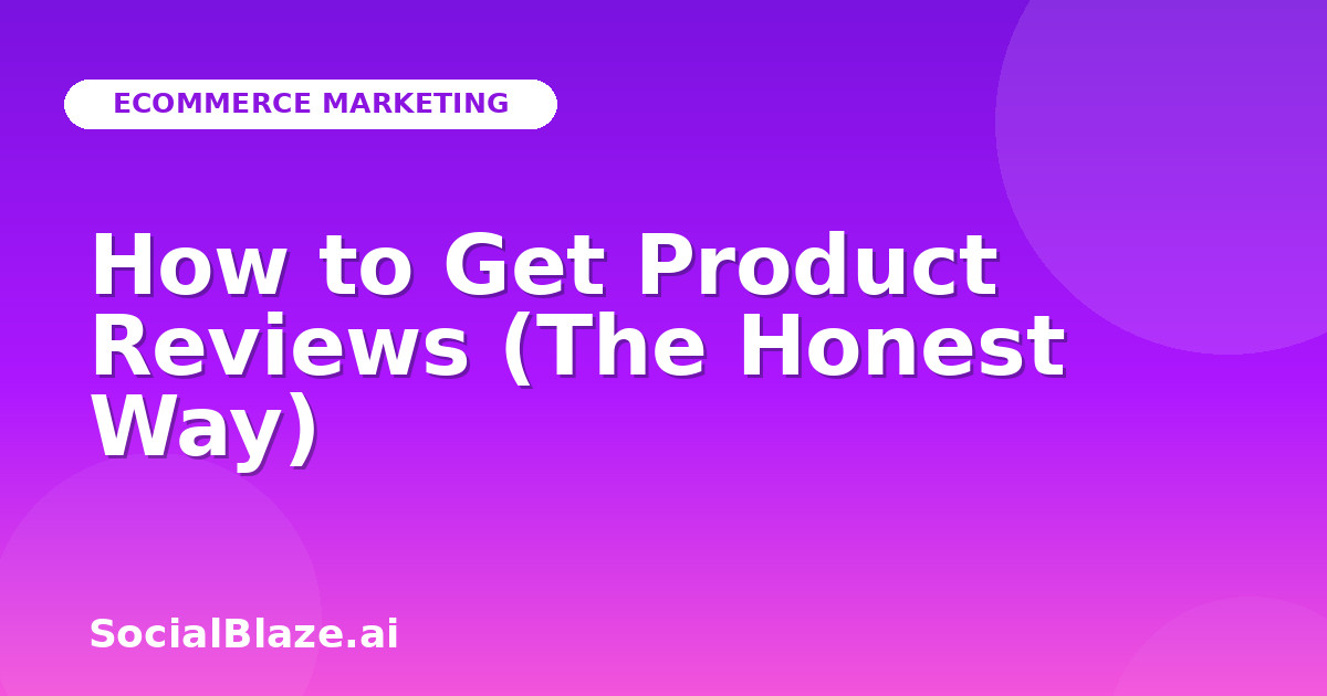 How to Get Product Reviews (The Honest Way)