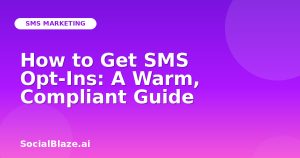 How to Get SMS Opt-Ins: A Warm, Compliant Guide