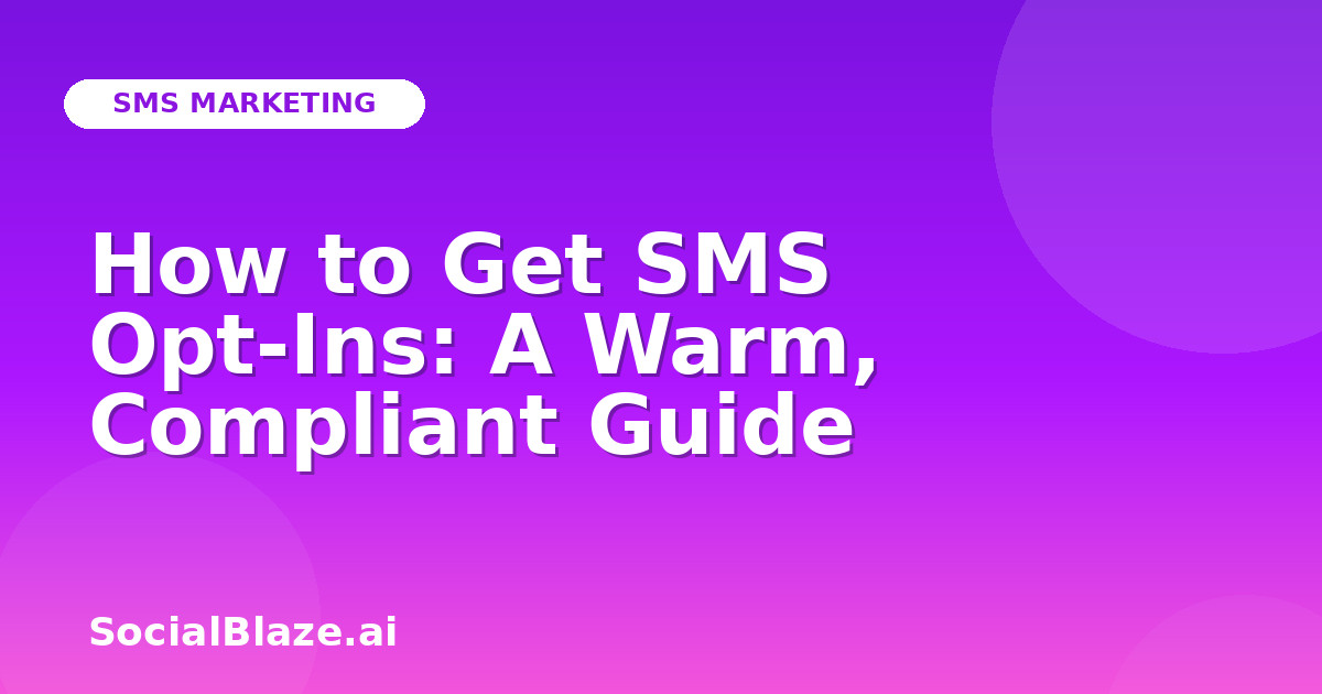 How to Get SMS Opt-Ins: A Warm, Compliant Guide