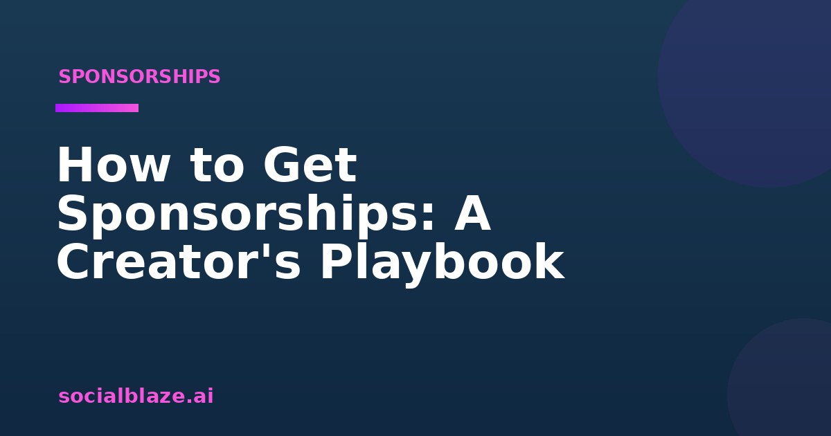 How to Get Sponsorships: A Creator's Playbook