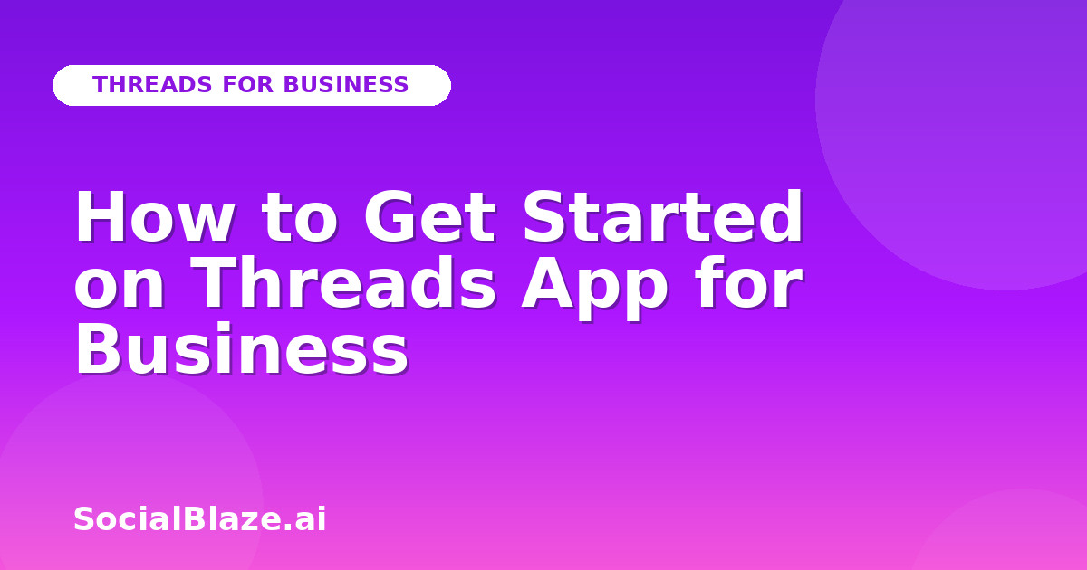 How to Get Started on Threads App for Business