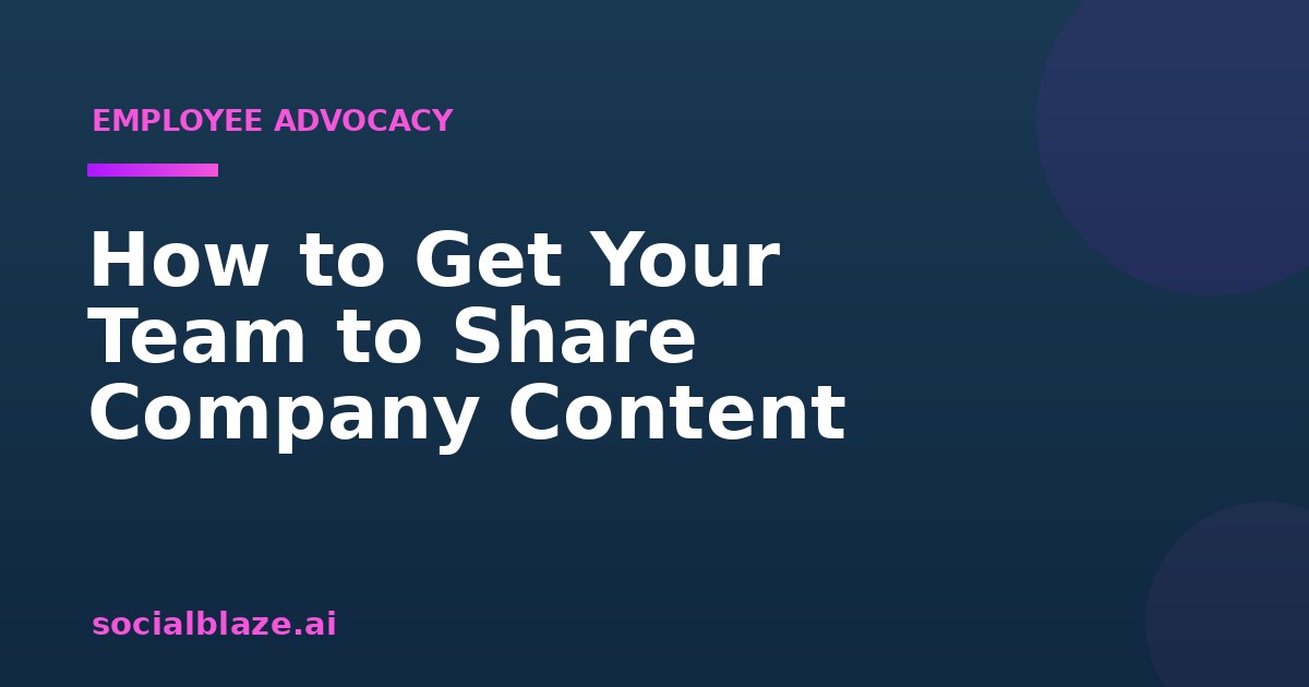 How to Get Your Team to Share Company Content