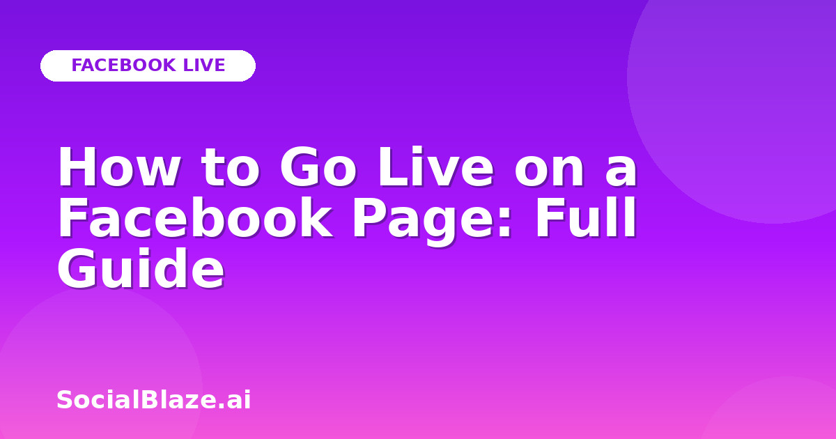 How to Go Live on a Facebook Page: Full Guide