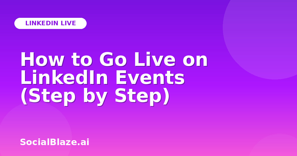 How to Go Live on LinkedIn Events (Step by Step)