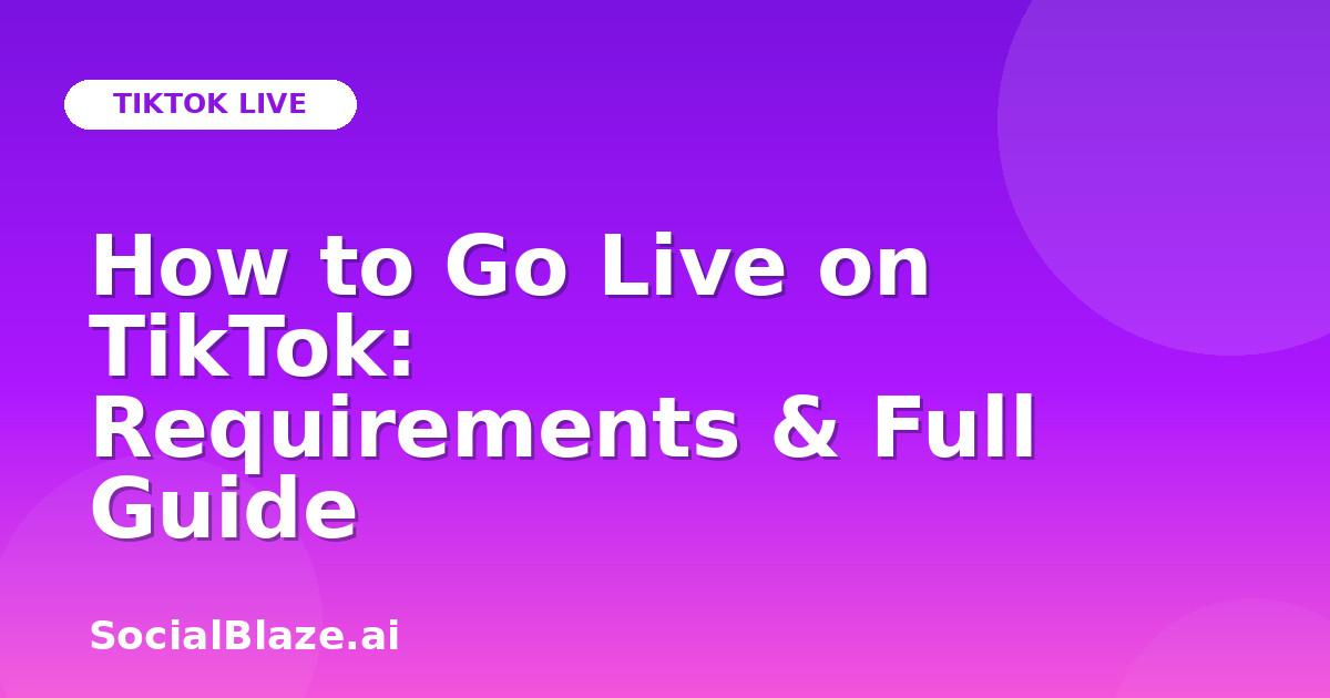 How to Go Live on TikTok: Requirements & Full Guide