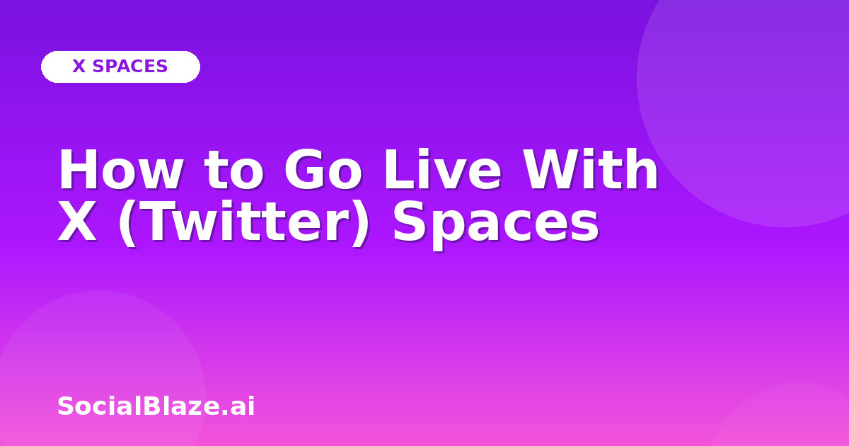 How to Go Live With X (Twitter) Spaces