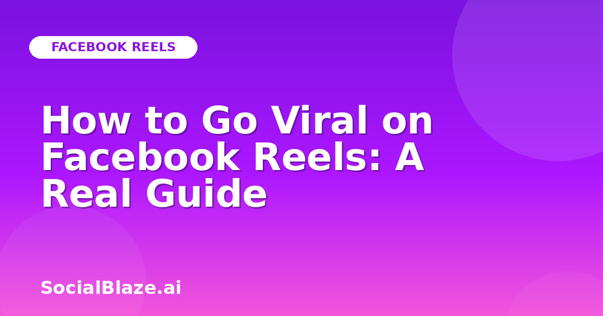 How to Go Viral on Facebook Reels: A Real Guide