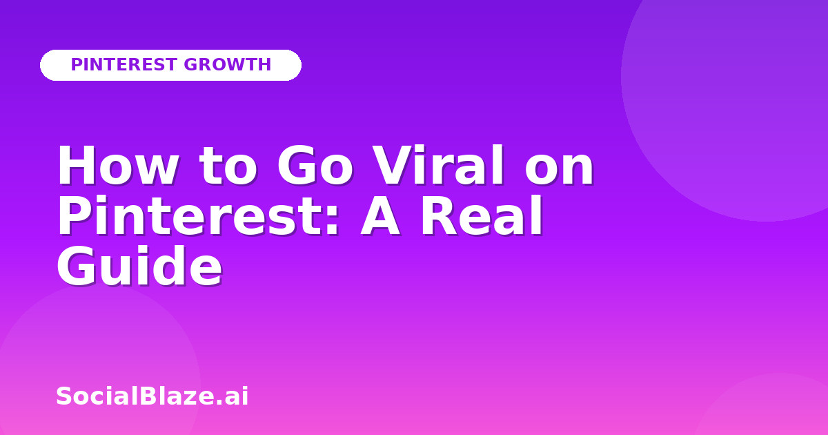 How to Go Viral on Pinterest: A Real Guide