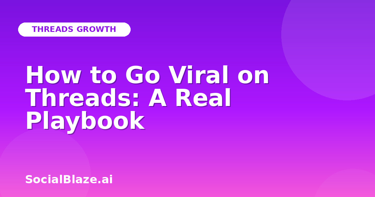 How to Go Viral on Threads: A Real Playbook