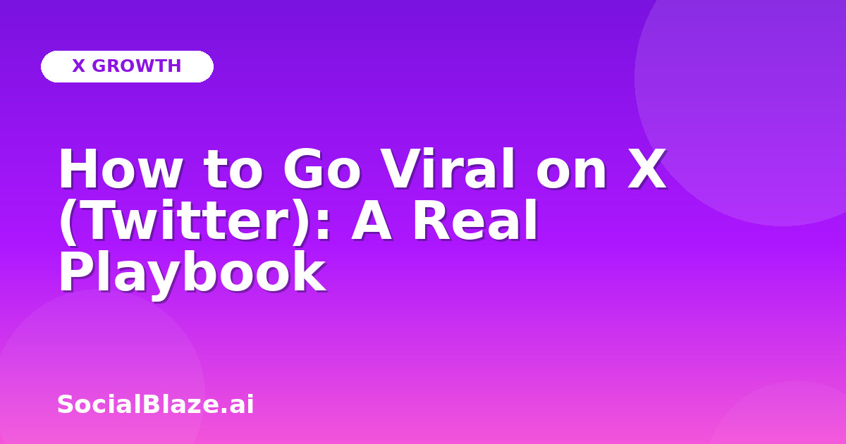 How to Go Viral on X (Twitter): A Real Playbook