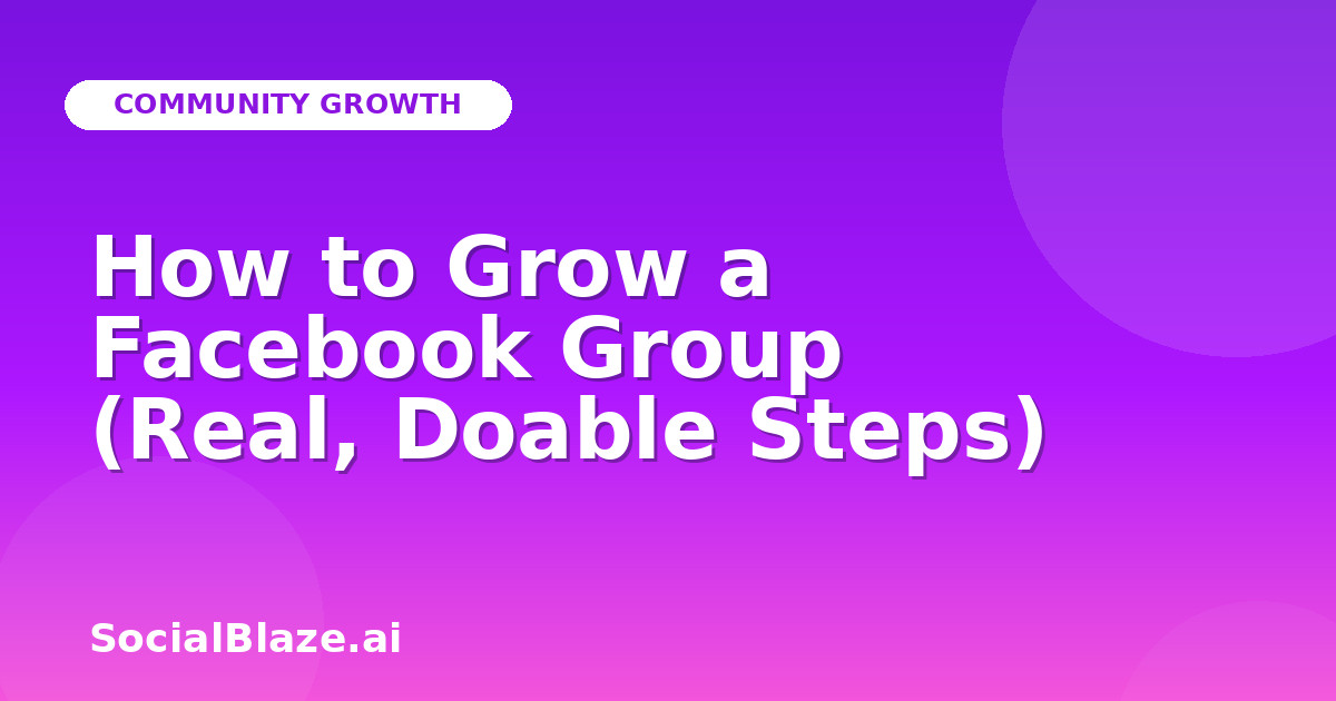 How to Grow a Facebook Group (Real, Doable Steps)