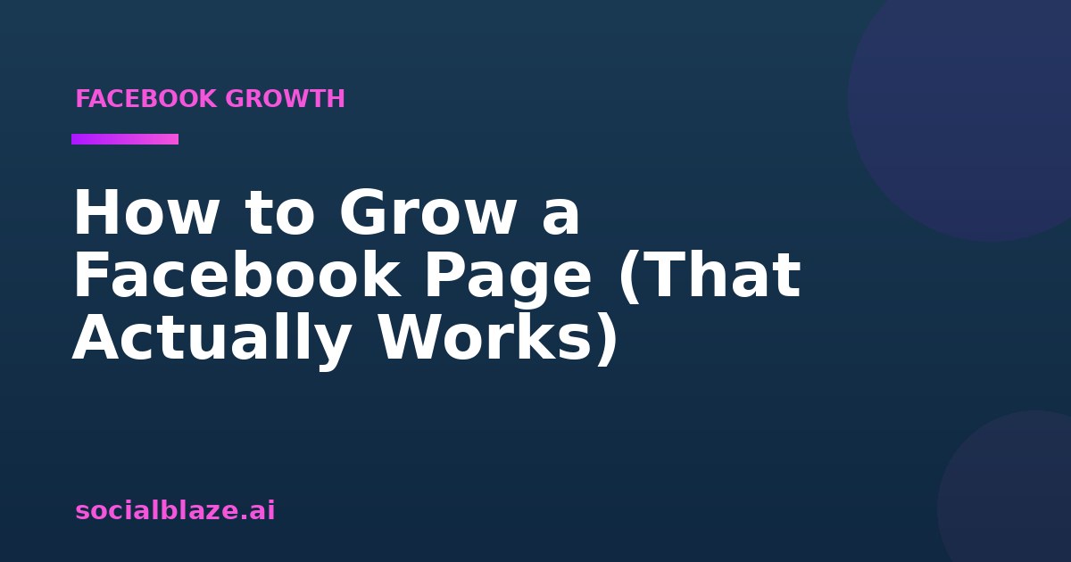 How to Grow a Facebook Page (That Actually Works)