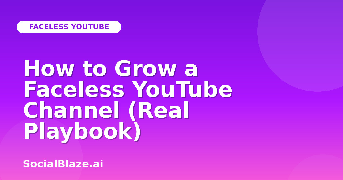How to Grow a Faceless YouTube Channel (Real Playbook)