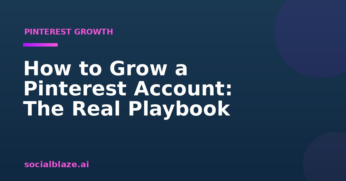 How to Grow a Pinterest Account: The Real Playbook