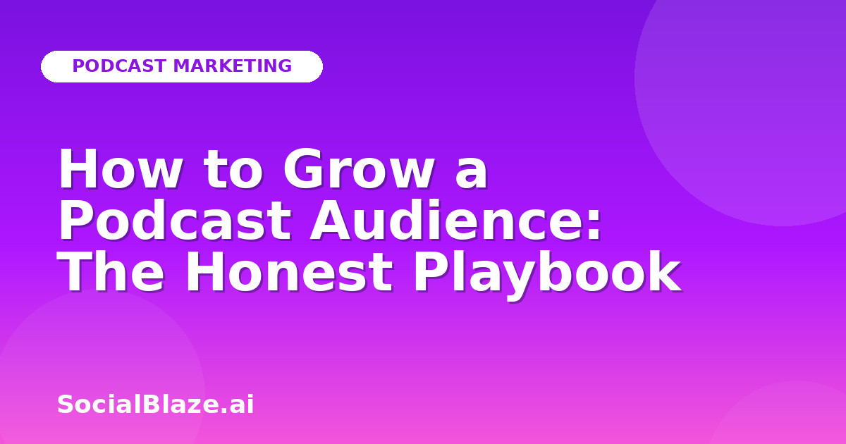 How to Grow a Podcast Audience: The Honest Playbook
