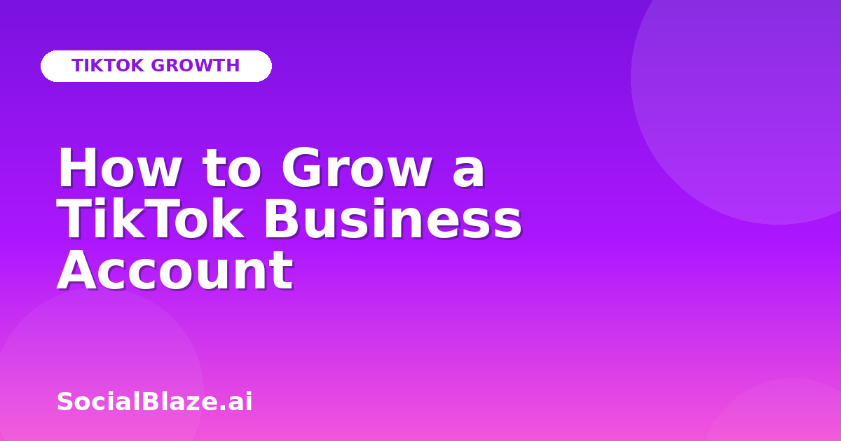 How to Grow a TikTok Business Account